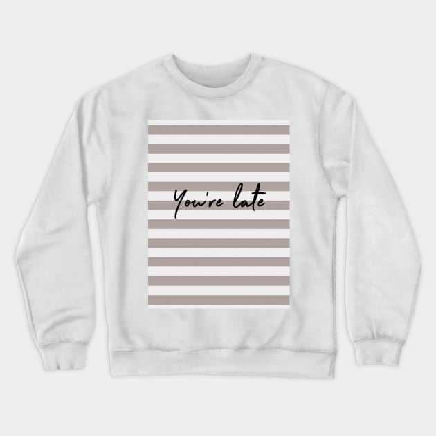 You're Late v3 Crewneck Sweatshirt by beunstoppable